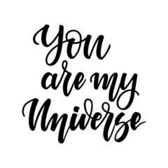 You are my universe. Inspirational romantic lettering isolated on white background. illustration for Valentine s day greeting cards, posters, print on T-shirts and much more