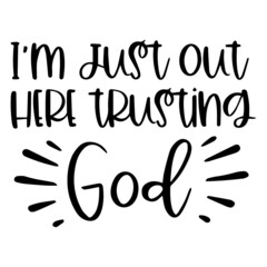 i'm just out here trusting god background inspirational quotes typography lettering design