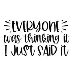 everyone was thinking it i just said it background inspirational quotes typography lettering design