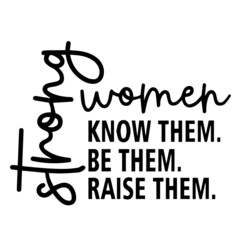 strong women know them be them raise them background inspirational quotes typography lettering design
