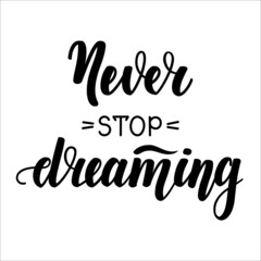 Fototapeta na wymiar Never stop dreaming. Motivational and inspirational handwritten lettering on dark background. illustration for posters, cards and much more