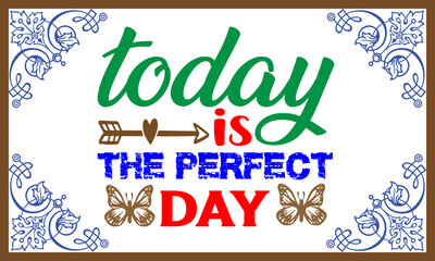 Today is the perfect day
