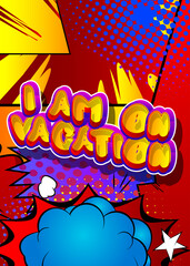 I'm on vacation. Comic book word text on abstract comics background. Retro pop art style illustration. Traveling, holiday, relax, free time concept.