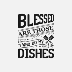 Blessed Are Those Who Do My Dishes lettering, funny kitchen quote for sign, poster and much more