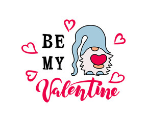 Be my Valentine with gnome. Hand drawn lettering. Valentine's day card. Vector illustration.