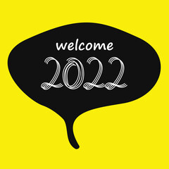 Welcome 2022. New year speech bubble concept. EPS vector illustration on yellow background.