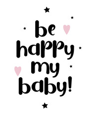 Graphic poster with message Be happy my baby with abstract elements in minimalist style