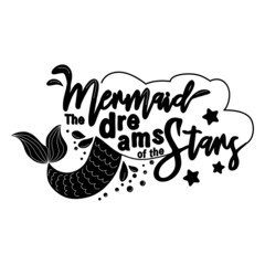 The mermaid dreams of swimming in the sky among the stars. Mermaid tail card with water splashes, stars. Inspirational quote about summer, love and the sea.