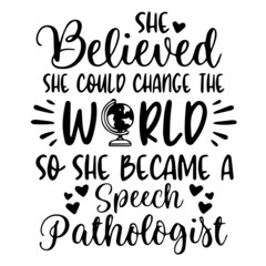 she believed she could change the world so she became a speech pathologist background inspirational quotes typography lettering design