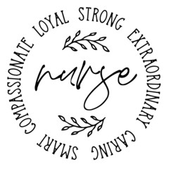 nurse loyal strong extraordinary caring smart compassional background inspirational quotes typography lettering design