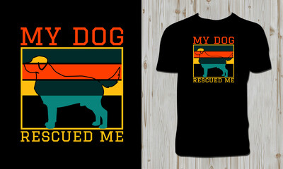 My Dog Rescued Me T Shirt Design 