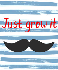 Vector illustration for Prostate cancer awareness month annual initiative,  cartoon moustache and words Just grow it. Template for prints, stickers and other designs