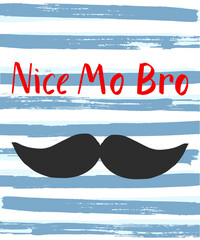 Vector poster with funny quote Nice Mo Bro, black cartoon moustache and text upon striped blue and white background with texture