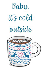 Vertical vector composition hand drawn mug with hot chocolate and marshmallows and quote Baby it's cold outside. Cute cup with pair of deers and scandinavian ornament