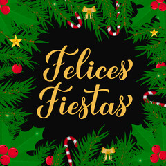 Felices Fiestas calligraphy hand lettering with fir tree branches. Happy Holidays in Spanish. Christmas and Happy New Year typography poster. Vector template for greeting card, banner, flyer, etc