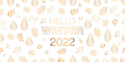 Hello winter 2022. Greeting card. Pine and cedar cones, twigs, leaves and flowers composed of gold art line. White vector background.
