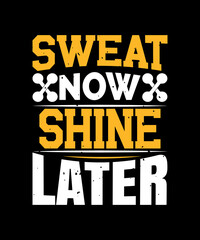 Sweat now shine later gym t shirt design