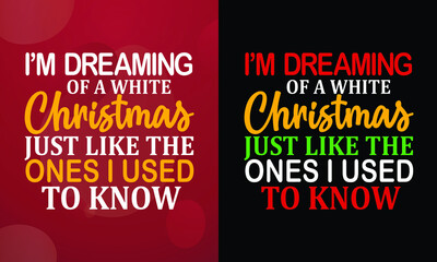 I’m dreaming of a white Christmas, just like the ones I used to know, Christmas T-shirt, Printable T-shirt, Vector File, Christmas Background, 
Poster