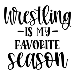 wrestling is my favorite season background inspirational quotes typography lettering design