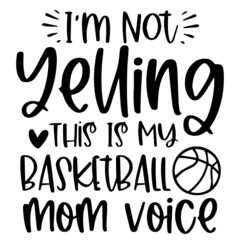 i'm not yelling this is my basketball mom voice logo inspirational quotes typography lettering design