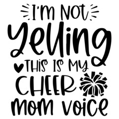 i'm not yelling this is my cheer mom voice logo inspirational quotes typography lettering design