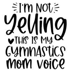 i'm not yelling this is my gymnastic mom voice background inspirational quotes typography lettering design
