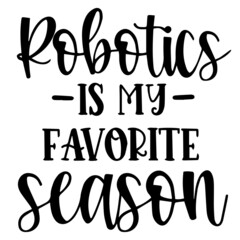 robotics is my favorite season background inspirational quotes typography lettering design