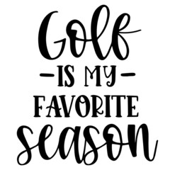 golf is my favorite season background inspirational quotes typography lettering design