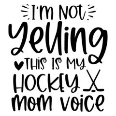 i'm not yelling this is my hockey mom voice logo inspirational quotes typography lettering design