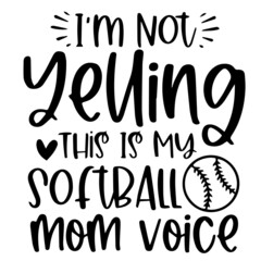 i'm not yelling this is my softball mom voice logo inspirational quotes typography lettering design