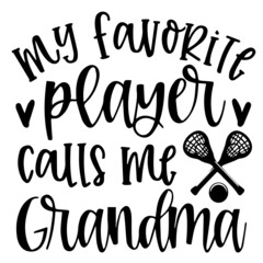 my favorite player calls me grandma background inspirational quotes typography lettering design