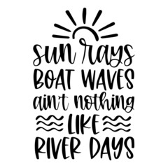sunrays boat waves ain't nothing like river days background inspirational quotes typography lettering design