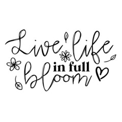 live life in full bloom background inspirational quotes typography lettering design