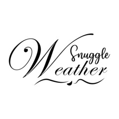 snuggle weather. Winter quote. suitable for design T-Shirts, Apparel, Drink ware, Mugs, Pillows, Signs, Stickers, etc. Design template vector