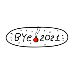 Badge - Bye 2021. Hand drawn illustration on white background.