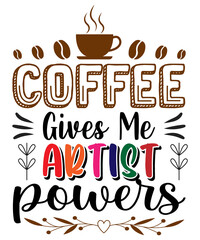 Coffee gives me Artist powers T-shirt design