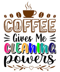 Coffee gives me Cleaning powers T-shirt design