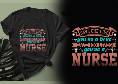 Save one life you're hero save 100 lives you're a Nurse t-shirt design.
