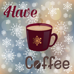 Have Coffee hand lettering inspirational text with a red mug of hot coffee on blue and golden blurry bokeh winter background with white snowflakes. Season vibes vector card, invite, flyer or gift card