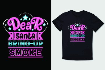 CHRISTMAS T-SHIRT DEAR SANTA BRING UP SMOKE