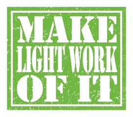 MAKE LIGHT WORK OF IT, text written on green stamp sign