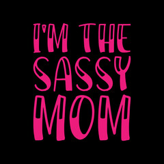 i'm the sassy mom typography t-shirt design