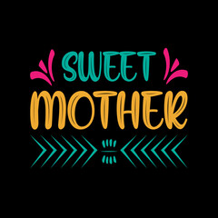 sweet mother typography t-shirt design