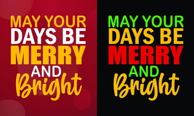 May your days be merry and bright, Christmas T-shirt, Printable T-shirt, Vector File, Christmas Background, 
Poster
