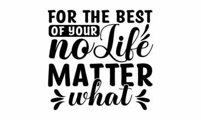 Fototapeta premium for the best of your life no matter what, Conceptual handwritten phrase Home and Family, raphic design for print tee, shirt, banner, Coronavirus concept, Moivation quote, Hand lettering typography 