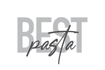 Modern, simple, minimal typographic design of a saying "Best Pasta" in tones of grey color. Cool, urban, trendy and playful graphic vector art with handwritten typography.