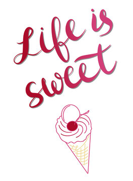Life is sweet - vector Inspirational, handwritten quote and ice cream.