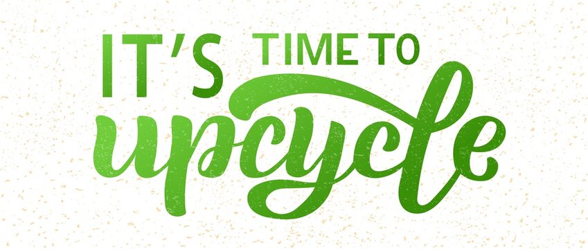 Hand drawn vector illustration with color lettering on textured background It’s Time To Upcycle for billboard, advertising, decoration, poster, design, wall art, info message, poster, print, template