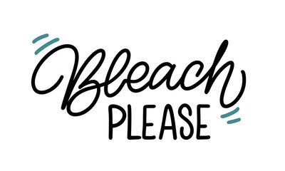 Vector lettering illustration of Bleach please. Concept for promotion and blogging of washing house and store, dry cleaning service. Print of poster, banner, sticker, business card, flyer, label.