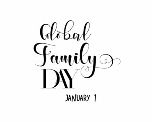 January 01 - Global Family Day. Black hand lettering design for Global Family Day. Calligraphy design for banner, poster, tshirt, card.